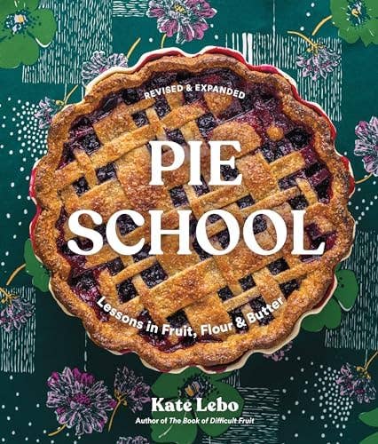Pie School: Lessons in Fruit, Flour & Butter (A Pie Cookbook)